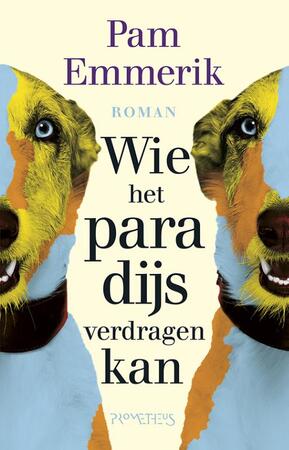 Wie het paradijs verdragen kan - Pam Emmerik Wie het paradijs verdragen kan - Pam Emmerik