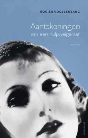 Aantekeningen van een hulpweigeraar - Rogier Vogelenzang Aantekeningen van een hulpweigeraar - Rogier Vogelenzang