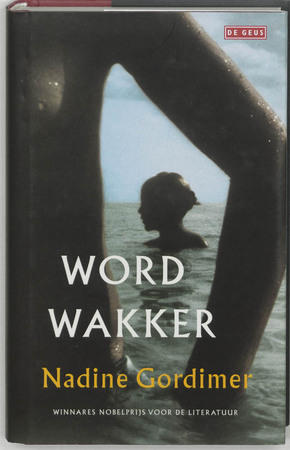 Word wakker - Nadine Gordimer Word wakker - Nadine Gordimer