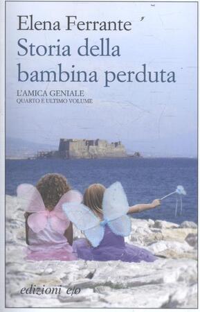 Storia della bambina perduta. L'amica geniale - Elena Ferrante Storia della bambina perduta. L'amica geniale - Elena Ferrante