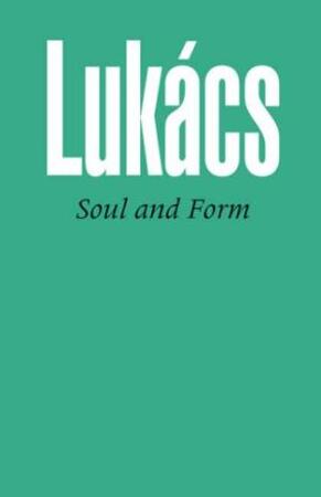 Soul and Form - Georg Lukács Soul and Form - Georg Lukács