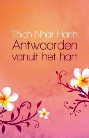 Antwoorden vanuit het hart - Thich Nhat Hanh Antwoorden vanuit het hart - Thich Nhat Hanh