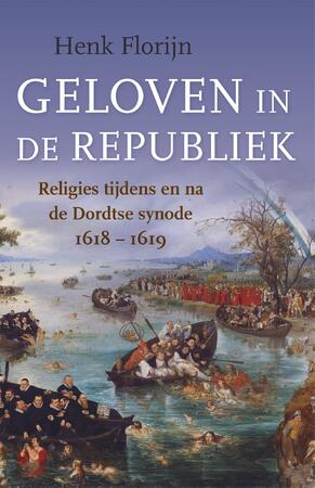 Geloven in de Republiek - Henk Florijn Geloven in de Republiek - Henk Florijn