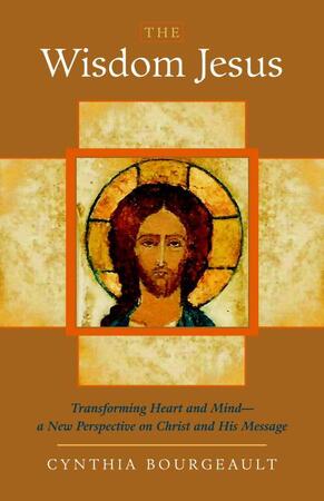 The Wisdom Jesus - Cynthia Bourgeault The Wisdom Jesus - Cynthia Bourgeault