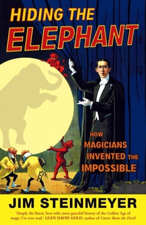 Hiding the Elephant - Jim Steinmeyer Hiding the Elephant - Jim Steinmeyer