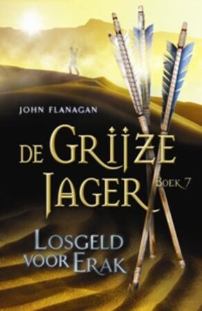 De Grijze Jager 7 : Losgeld voor Erak - John Flanagan De Grijze Jager 7 : Losgeld voor Erak - John Flanagan