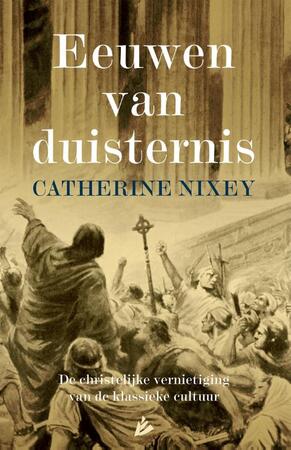 Eeuwen van duisternis - Catherine Nixey Eeuwen van duisternis - Catherine Nixey