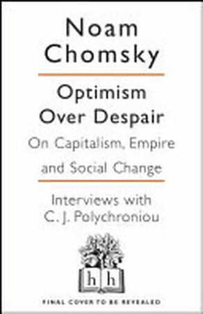 Optimism Over Despair - Noam Chomsky, C.J. Polychroniou Optimism Over Despair - Noam Chomsky, C.J. Polychroniou
