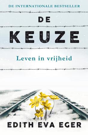 De keuze - Edith Eva Eger, Edith Eger De keuze - Edith Eva Eger, Edith Eger