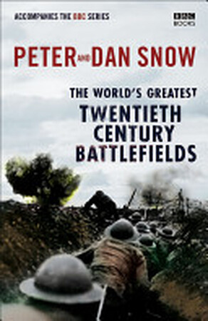 The World's Greatest Twentieth Century Battlefields - Peter Snow, Dan Snow The World's Greatest Twentieth Century Battlefields - Peter Snow, Dan Snow