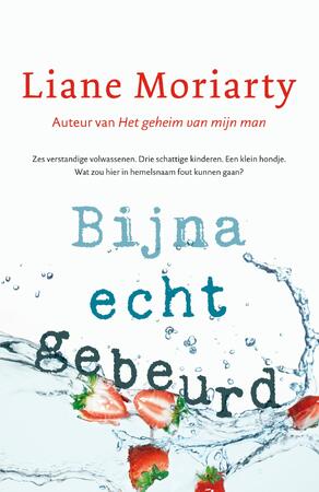 Bijna echt gebeurd - Liane Moriarty Bijna echt gebeurd - Liane Moriarty