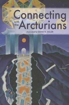 Connecting with the Arcturians - David K. Miller Connecting with the Arcturians - David K. Miller