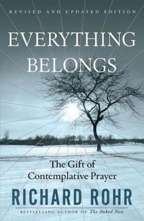 Everything Belongs - Richard Rohr Everything Belongs - Richard Rohr