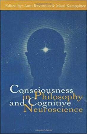 Consciousness in philosophy and cognitive neuroscience - Antti Revonsuo, Matti Kamppinen Consciousness in philosophy and cognitive neuroscience - Antti Revonsuo, Matti Kamppinen