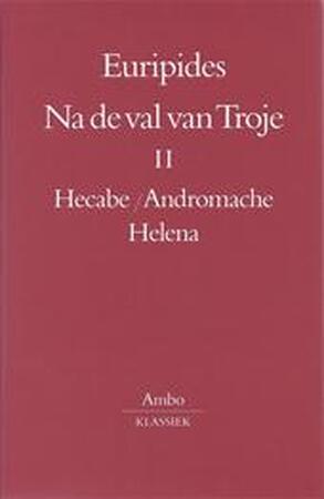 Na de val van Troje / II Hecabe Andromache Helena - Euripides Na de val van Troje / II Hecabe Andromache Helena - Euripides