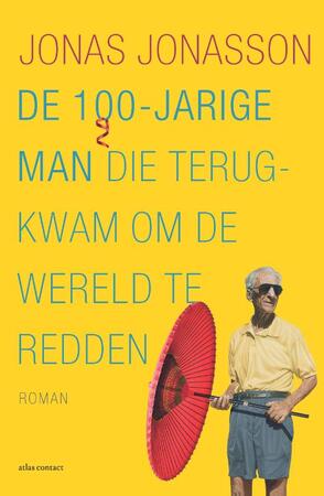 De 100-jarige man die terug kwam om de wereld te redden - Jonas Jonasson De 100-jarige man die terug kwam om de wereld te redden - Jonas Jonasson