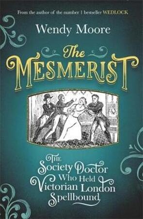 The Mesmerist - Wendy Moore The Mesmerist - Wendy Moore