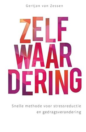 Eigenwaarde als sleutel tot gedragsverandering - Gertjan van Zessen, Gert Jan van Zessen Eigenwaarde als sleutel tot gedragsverandering - Gertjan van Zessen, Gert Jan van Zessen
