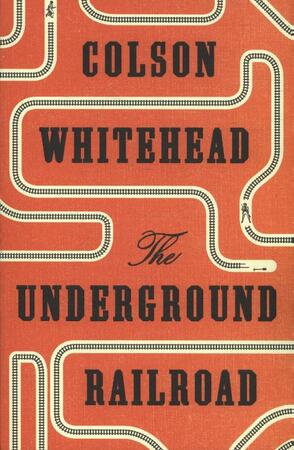 The Underground Railroad - Colson Whitehead The Underground Railroad - Colson Whitehead