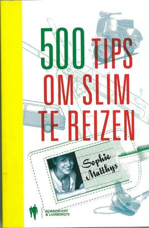 500 tips om slim te reizen - Sophie Matthys 500 tips om slim te reizen - Sophie Matthys