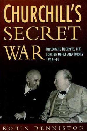 Churchill's Secret War - Robin Denniston Churchill's Secret War - Robin Denniston