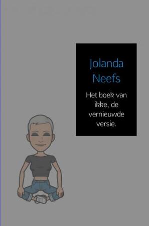 Het boek van ikke, de vernieuwde versie. - Jolanda Neefs Het boek van ikke, de vernieuwde versie. - Jolanda Neefs