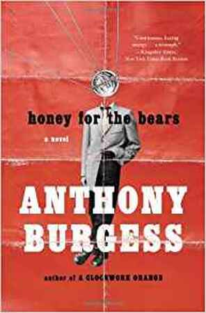 Honey for the Bears - Anthony Burgess Honey for the Bears - Anthony Burgess