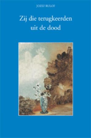 Zij die terugkeerden uit de dood - Jozef Rulof Zij die terugkeerden uit de dood - Jozef Rulof