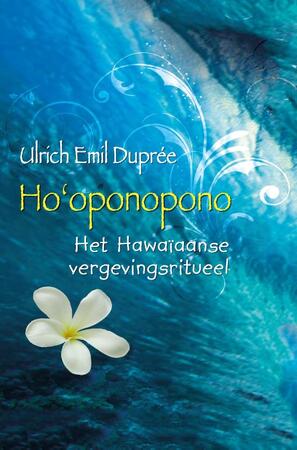 Ho'oponopono: het Hawaïaanse vergevingsritueel - Ulrich E. Duprée Ho'oponopono: het Hawaïaanse vergevingsritueel - Ulrich E. Duprée