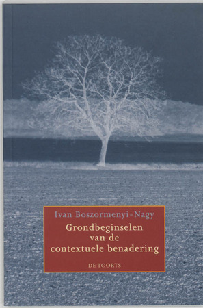 Grondbeginselen van de contextuele benadering - I. Boszormenyi-Nagy Grondbeginselen van de contextuele benadering - I. Boszormenyi-Nagy