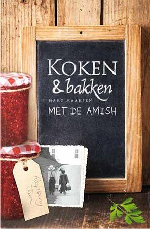 Koken en bakken met de Amish - Mary Maarsen Koken en bakken met de Amish - Mary Maarsen