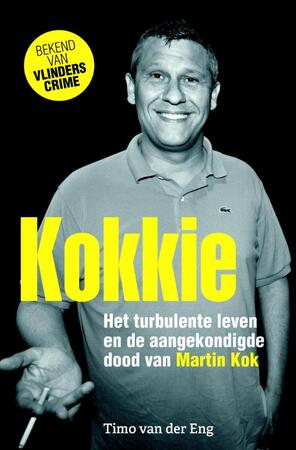 Kokkie - het turbulente leven en de aangekondigde dood van Martin Kok - Timo van der Eng Kokkie - het turbulente leven en de aangekondigde dood van Martin Kok - Timo van der Eng
