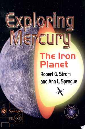 Exploring Mercury - Robert G. Strom, Ann L. Sprague Exploring Mercury - Robert G. Strom, Ann L. Sprague
