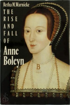 The Rise and Fall of Anne Boleyn - Retha M. Warnicke The Rise and Fall of Anne Boleyn - Retha M. Warnicke