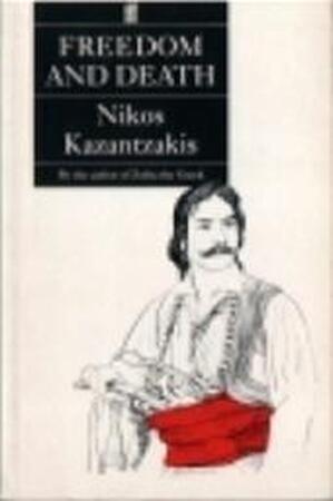 Freedom or death - Nikos Kazantzakis Freedom or death - Nikos Kazantzakis