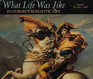 What life was like in Europe's Romantic Era - Time-Life Books What life was like in Europe's Romantic Era - Time-Life Books