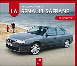 La Renault Safrane de mon père - Aurélien Chubilleau La Renault Safrane de mon père - Aurélien Chubilleau