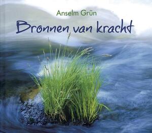 Bronnen van kracht - Anselm Grün Bronnen van kracht - Anselm Grün