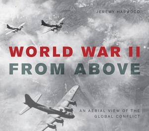 World War II from Above - Jeremy Harwood World War II from Above - Jeremy Harwood