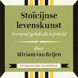 Stoïcijnse levenskunst - Evenveel geluk als wijsheid - Miriam van Reijen Stoïcijnse levenskunst - Evenveel geluk als wijsheid - Miriam van Reijen