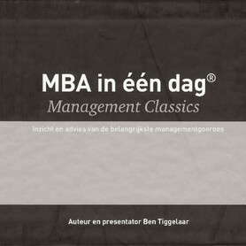 MBA in één dag - Management Classics - Ben Tiggelaar MBA in één dag - Management Classics - Ben Tiggelaar
