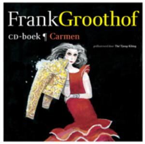 Frank Groothof / Carmen /- CD-boek - Frank Groothof Frank Groothof / Carmen /- CD-boek - Frank Groothof