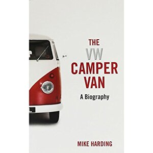VW Camper Van: A Biography - VW Camper Van: A Biography -