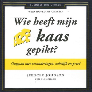 Wie heeft mijn kaas gepikt? - Spencer Johnson, Ken Blanchard Wie heeft mijn kaas gepikt? - Spencer Johnson, Ken Blanchard