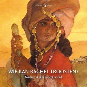 Wie kan Rachel troosten ? - Klaas de Jong, Jacqueline de Lange-de Wagt Wie kan Rachel troosten ? - Klaas de Jong, Jacqueline de Lange-de Wagt