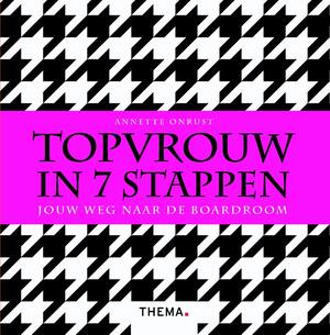 Topvrouw in 7 stappen - Annette Onrust Topvrouw in 7 stappen - Annette Onrust