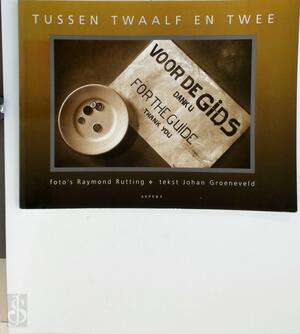 Tussen twaalf en twee - Raymond Rutting, Johan Groeneveld Tussen twaalf en twee - Raymond Rutting, Johan Groeneveld