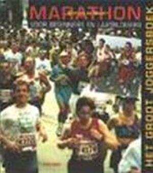 Marathon voor beginners en laatbloeiers - Gertom de Beer Marathon voor beginners en laatbloeiers - Gertom de Beer