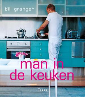 Man in de keuken - Bill Granger Man in de keuken - Bill Granger