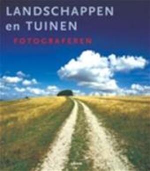 Landschappen en tuinen fotograferen - Michael Busselle, Stany de Roos, Christina (red.) Schoneveld Landschappen en tuinen fotograferen - Michael Busselle, Stany de Roos, Christina (red.) Schoneveld